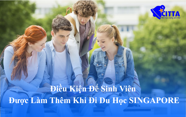 Điều Kiện Để Sinh Viên Được Làm Thêm Khi Đi Du Học SINGAPORE