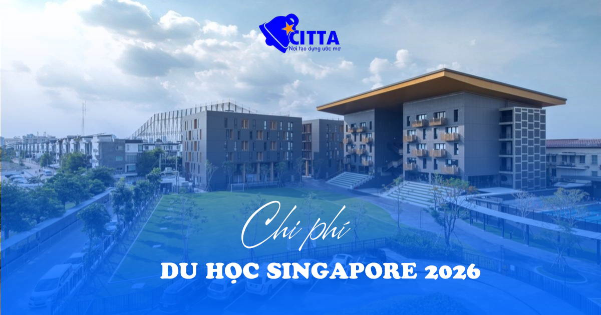 CHI PHÍ DU HỌC SINGAPORE 2026: CẬP NHẬT TỪ A–Z