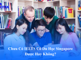 Chưa Có IELTS Có Du Học Singapore Được Hay Không?