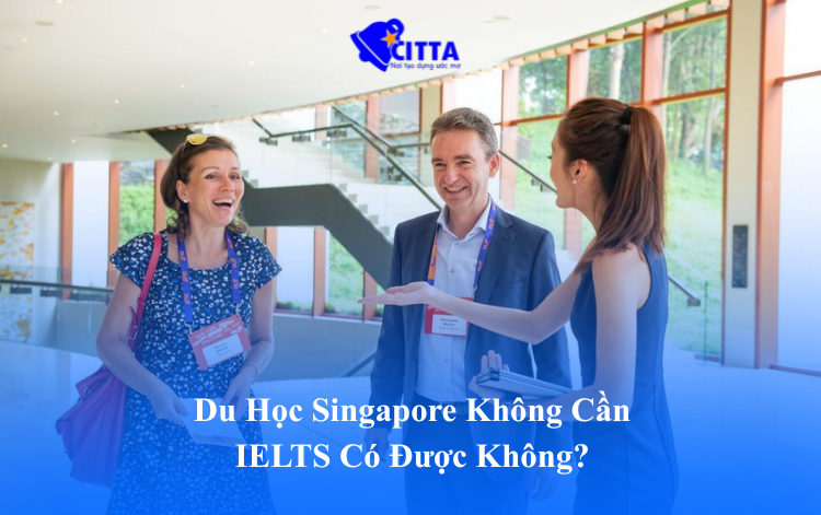 Du Học Singapore Không Cần IELTS Có Được Không?