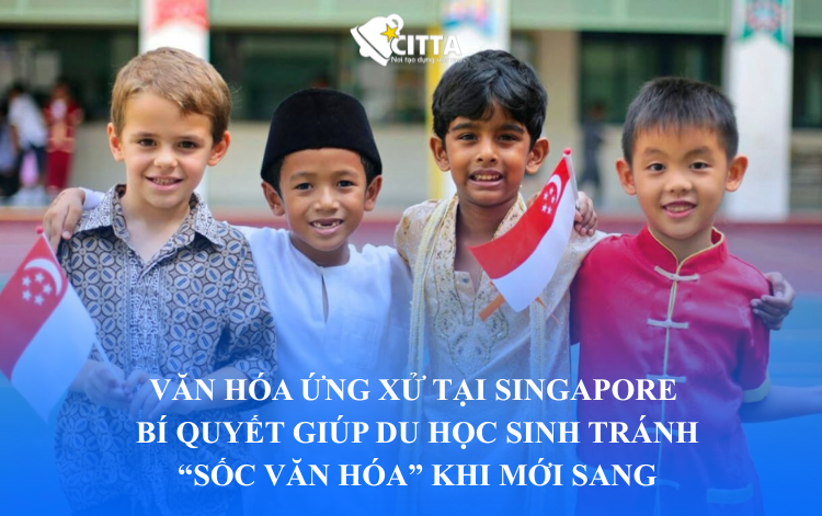 VĂN HÓA ỨNG XỬ TẠI SINGAPORE – BÍ QUYẾT GIÚP DU HỌC SINH TRÁNH “SỐC VĂN HÓA” KHI MỚI SANG