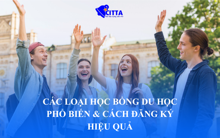CÁC LOẠI HỌC BỔNG DU HỌC PHỔ BIẾN & CÁCH ĐĂNG KÝ HIỆU QUẢ