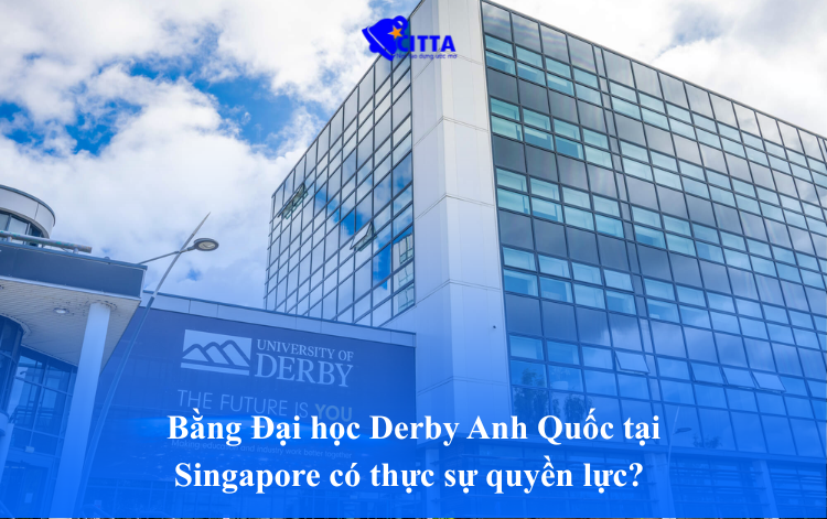 Bằng Đại học Derby Anh Quốc tại Singapore có thực sự quyền lực? 