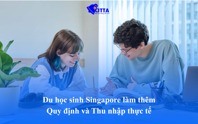 Du học sinh Singapore làm thêm: Quy định và Thu nhập thực tế