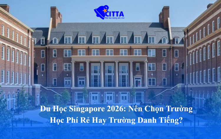 Chọn Trường Học Phí Rẻ Hay Danh Tiếng Khi Du Học Singapore 2026?