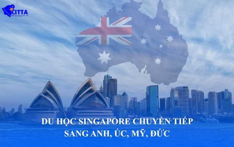 DU HỌC SINGAPORE CHUYỂN TIẾP SANG ANH, ÚC, MỸ, ĐỨC