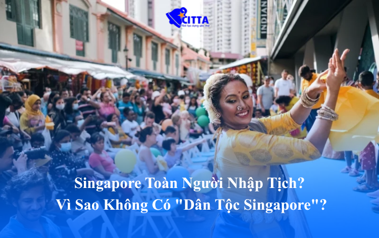 Singapore Toàn Người Nhập Tịch? Vì Sao Không Có “Dân Tộc Singapore”?