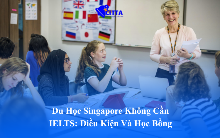 Du Học Singapore Không Cần IELTS: Điều Kiện Và Học Bổng