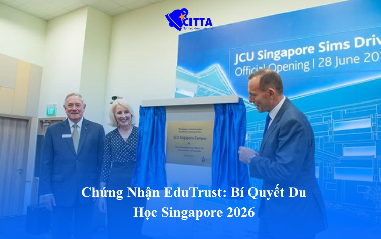 Chứng Nhận EduTrust: Bí Quyết Du Học Singapore 2026